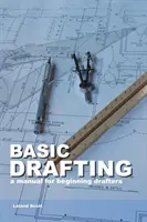 Desenarea de bază: Un manual pentru desenatorii începători - Basic Drafting: A Manual for Beginning Drafters