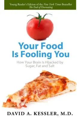 Mâncarea ta te păcălește: Cum îți este deturnat creierul de zahăr, grăsimi și sare - Your Food Is Fooling You: How Your Brain Is Hijacked by Sugar, Fat, and Salt