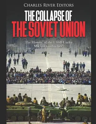 Prăbușirea Uniunii Sovietice: The History of the USSR Under Mikhail Gorbachev - The Collapse of the Soviet Union: The History of the USSR Under Mikhail Gorbachev
