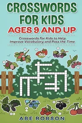 Crosswords for Kids Ages 9 and Up: Cuvinte încrucișate pentru copii pentru a ajuta la îmbunătățirea vocabularului și a trece timpul - Crosswords for Kids Ages 9 and Up: Crosswords for Kids to Help Improve Vocabulary and Pass the Time