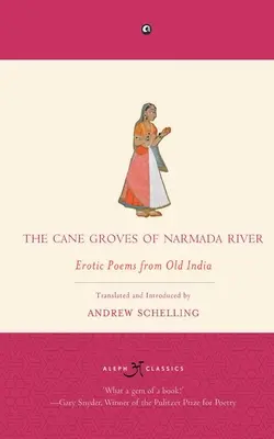 Cane Groves Of Narmada River: Erotic Poems From Old India - The Cane Groves Of Narmada River: Erotic Poems From Old India