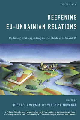 Aprofundarea relațiilor UE-Ucraina: Actualizarea și modernizarea în umbra Covid-19, ediția a treia - Deepening EU-Ukrainian Relations: Updating and Upgrading in the Shadow of Covid-19, Third Edition