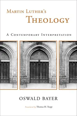 Teologia lui Martin Luther: O interpretare contemporană - Martin Luther's Theology: A Contemporary Interpretation