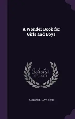 O carte minunată pentru fete și băieți - A Wonder Book for Girls and Boys