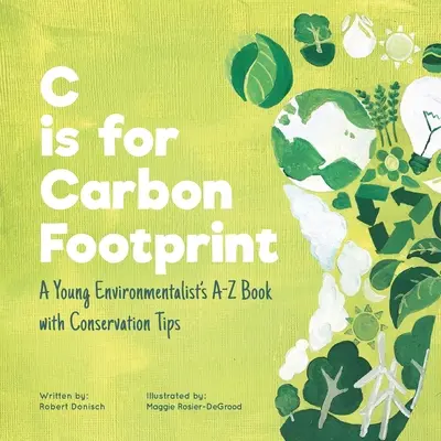 C de la amprentă de carbon: Cartea de la A la Z a unui tânăr ecologist cu sfaturi de conservare - C is for Carbon Footprint: A Young Environmentalist's A-Z Book with Conservation Tips