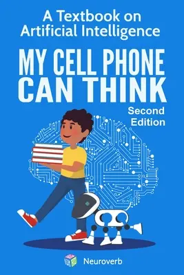 Telefonul meu mobil poate gândi: Un manual de inteligență artificială - My Cell Phone Can Think: A Textbook on Artificial Intelligence