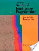Paradigme ale programării inteligenței artificiale: Studii de caz în LISP comun - Paradigms of Artificial Intelligence Programming: Case Studies in Common LISP