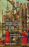 Arhitectura dreptului: Reconstruirea dreptului în tradiția clasică - The Architecture of Law: Rebuilding Law in the Classical Tradition
