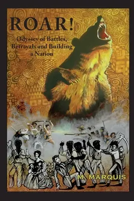 Roar! O odisee a bătăliilor, trădărilor și construirii unei națiuni - Roar!: An Odyssey of Battles, Betrayals and Building a Nation