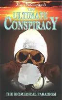 Conspirația supremă - Paradigma biomedicală - The Ultimate Conspiracy - The Biomedical Paradigm