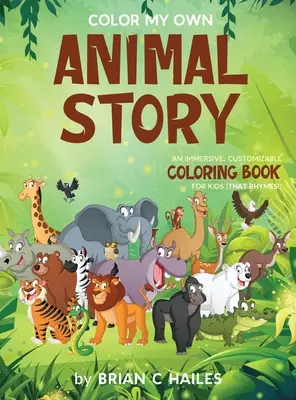 Colorează-mi propria poveste cu animale: O carte de colorat imersivă și personalizabilă pentru copii (That Rhymes!) - Color My Own Animal Story: An Immersive, Customizable Coloring Book for Kids (That Rhymes!)