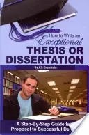 Cum să scrii o teză sau o disertație excepțională: A Step-By-Step Guide from Proposal to Successful Defense - How to Write an Exceptional Thesis or Dissertation: A Step-By-Step Guide from Proposal to Successful Defense