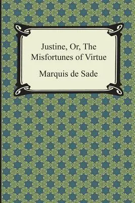Justine sau nenorocirile virtuții (Justine, Or, the Misfortunes of Virtue) - Justine, Or, the Misfortunes of Virtue