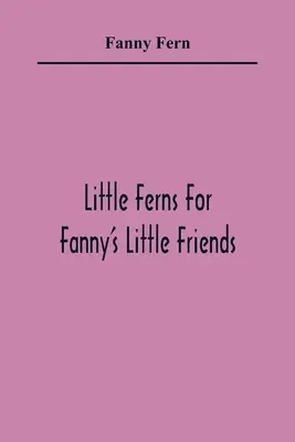 Little Ferns For Fanny's Little Friends - Little Ferns For Fanny'S Little Friends