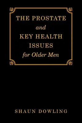 Prostata și principalele probleme de sănătate pentru bărbații în vârstă - The Prostate and Key Health Issues for Older Men
