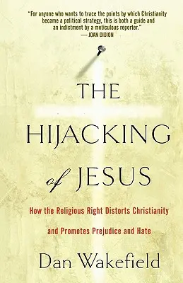 Deturnarea lui Iisus: Cum distorsionează dreapta religioasă creștinismul și promovează prejudecățile și ura - The Hijacking of Jesus: How the Religious Right Distorts Christianity and Promotes Prejudice and Hate
