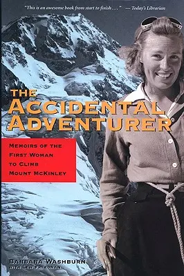 The Accidental Adventurer: Memoir of the First Woman to Climb Mount McKinley (Memoriile primei femei care a urcat pe Muntele McKinley) - The Accidental Adventurer: Memoir of the First Woman to Climb Mount McKinley