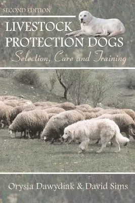 Câini de protecție a animalelor: selecție, îngrijire și dresaj - Livestock Protection Dogs: Selection, Care and Training