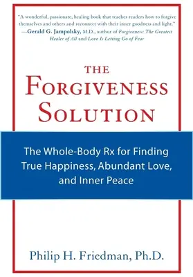 Soluția iertării: RX-ul întregului corp pentru a găsi fericirea adevărată, iubirea abundentă și pacea interioară - The Forgiveness Solution: The Whole-Body RX for Finding True Happiness, Abundant Love, and Inner Peace