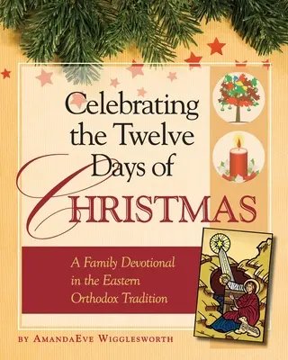 Celebrând cele douăsprezece zile de Crăciun: Un devoțional de familie în tradiția ortodoxă răsăriteană - Celebrating the Twelve Days of Christmas: A Family Devotional in the Eastern Orthodox Tradition