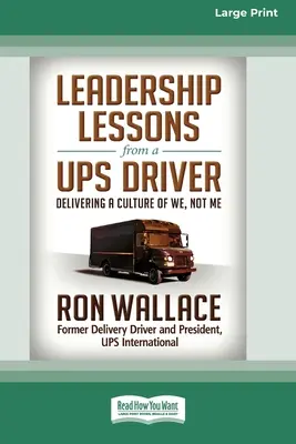 Lecții de leadership de la un șofer UPS: O cultură a „noi”, nu a „eu” (16pt Large Print Edition) - Leadership Lessons from a UPS Driver: Delivering a Culture of We, Not Me (16pt Large Print Edition)