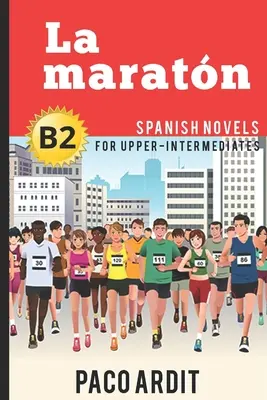 Spanish Novels: La maratn (romane spaniole pentru intermediari superiori - B2) - Spanish Novels: La maratn (Spanish Novels for Upper-Intermediates - B2)