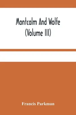 Montcalm și Wolfe (Volumul Iii) - Montcalm And Wolfe (Volume Iii)