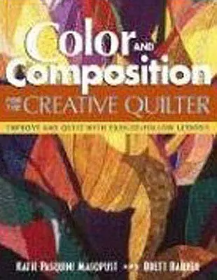 Color and Composition for the Creative Q: Îmbunătățiți orice quilt cu lecții ușor de urmat - Color and Composition for the Creative Q: Improve Any Quilt with Easy-To-Follow Lessons