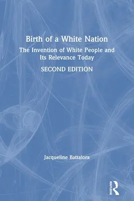 Nașterea unei națiuni albe: Invenția oamenilor albi și relevanța ei în prezent - Birth of a White Nation: The Invention of White People and Its Relevance Today