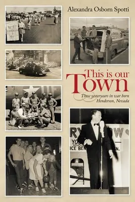 Acesta este orașul nostru: Cei de odinioară în război s-au născut în Henderson, Nevada - This Is Our Town: Those Yesteryears in War Born Henderson, Nevada