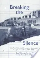 Ruperea tăcerii: Comitetul de urgență al femeilor din Little Rock pentru deschiderea școlilor noastre, 1958-1963 - Breaking the Silence: The Little Rock Women's Emergency Committee to Open Our Schools, 1958-1963
