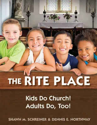 The Rite Place: Copiii fac biserică! Și adulții o fac! - The Rite Place: Kids Do Church! Adults Do Too!