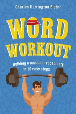 Antrenament cu cuvinte: Construirea unui vocabular musculos în 10 pași simpli - Word Workout: Building a Muscular Vocabulary in 10 Easy Steps