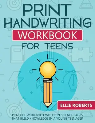 Carte de lucru pentru scris de mână tipărit pentru adolescenți: Caiet de practică cu fapte științifice amuzante care construiesc cunoștințe la un tânăr adolescent - Print Handwriting Workbook for Teens: Practice Workbook with Fun Science Facts that Build Knowledge in a Young Teenager
