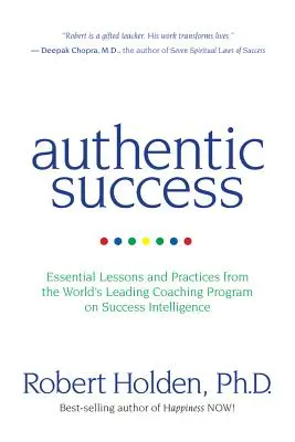Succes autentic: Lecții și practici esențiale din cel mai important program de coaching din lume privind inteligența succesului - Authentic Success: Essential Lessons and Practices from the World's Leading Coaching Program on Success Intelligence