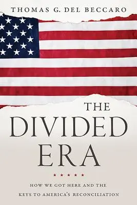 The Divided Era: How We Got Here and the Keys to America's Reconciliation (Cum am ajuns aici și cheile reconcilierii Americii) - The Divided Era: How We Got Here and the Keys to America's Reconciliation