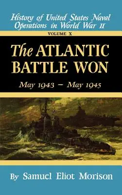 Bătălia câștigată în Atlantic: Volumul 10 Mai 1943 - Mai 1945 - The Atlantic Battle Won: Volume 10 May 1943 - May 1945