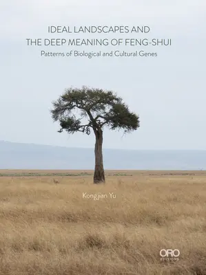 Ideal Landscapes semnificația profundă a Feng Shui: Modele ale genurilor biologice și culturale - Ideal Landscapes the Deep Meaning of Feng Shui: Patterns of Biological and Cultural Genes