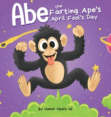 Abe the Farting Ape's April Fool's Day: O carte ilustrată amuzantă despre o maimuță care trage vânturi pentru copii și adulți, cadoul perfect de Ziua păcălelilor pentru băieți și gi - Abe the Farting Ape's April Fool's Day: A Funny Picture Book About an Ape Who Farts For Kids and Adults, Perfect April Fool's Day Gift for Boys and Gi