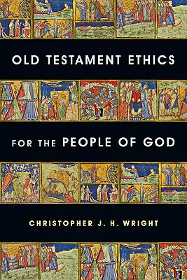 Etica Vechiului Testament pentru poporul lui Dumnezeu - Old Testament Ethics for the People of God