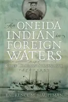 Un indian Oneida în ape străine: Viața șefului Chapman Scanandoah, 1870-1953 - An Oneida Indian in Foreign Waters: The Life of Chief Chapman Scanandoah, 1870-1953