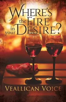 Unde este focul în dorința ta? - Where's the Fire in Your Desire?