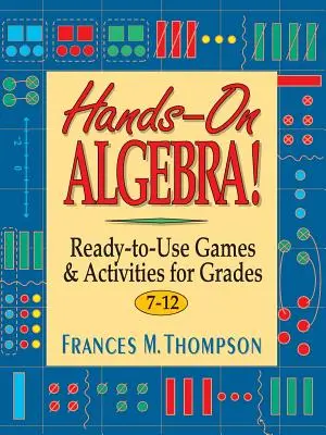 Hands-On Algebra!: Ready-To-Use Games & Activities for Grades 7-12