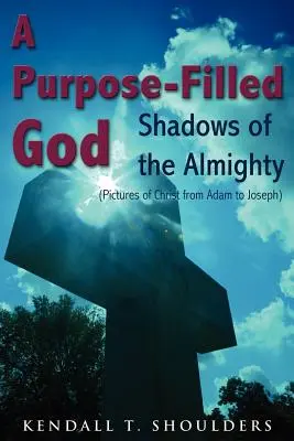 Un Dumnezeu plin de scopuri: Umbre ale Atotputernicului - A Purpose-Filled God: Shadows of the Almighty