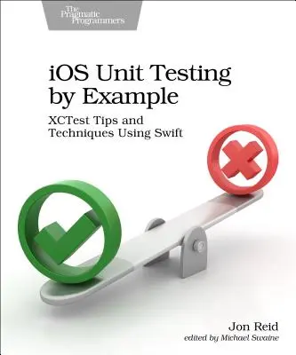 Testarea unitară IOS prin exemplu: Sfaturi și tehnici Xctest utilizând Swift - IOS Unit Testing by Example: Xctest Tips and Techniques Using Swift