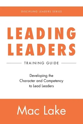 Conducerea liderilor: Dezvoltarea caracterului și a competenței de a conduce lideri - Leading Leaders: Developing the Character and Competency to Lead Leaders