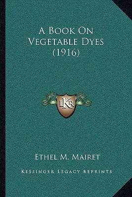 O carte despre coloranții vegetali (1916) - A Book on Vegetable Dyes (1916)