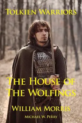 Războinicii lui Tolkien-Casa Lupilor: O poveste care a inspirat Lord of the Rings - Tolkien Warriors-The House of the Wolfings: A Story That Inspired the Lord of the Rings
