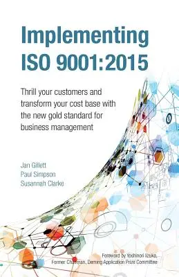 Implementarea ISO 9001: 2015: Emoționați-vă clienții și transformați-vă baza de costuri cu noul standard de aur pentru managementul afacerilor - Implementing ISO 9001: 2015: Thrill Your Customers and Transform Your Cost Base with the New Gold Standard for Business Management