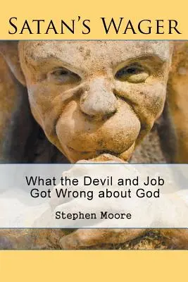 Pariul lui Satan: Ce au greșit diavolul și Iov despre Dumnezeu - Satan's Wager: What the Devil and Job Got Wrong about God